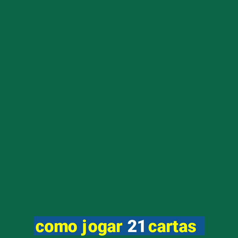 como jogar 21 cartas